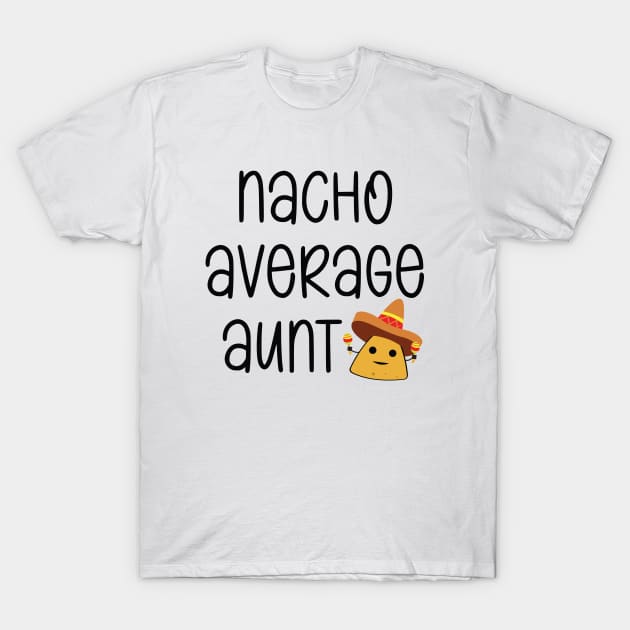 Nacho Average Aunt Funny T-Shirt by Suchmugs